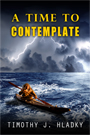 A Time to Contemplate by Timothy J Hladky