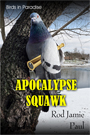 Birds in Paradise-Apocalypse Squawk by Rod Jamie Paul