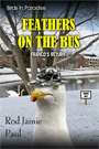 Birds in Paradise-Feathers on the Bus by Rod Jamie Paul